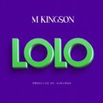 Music Audio : M Kingson – Lolo