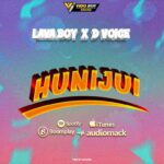 Music Audio : Lava Boy X D Voice – Hunijui