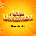 Music Audio : Mavoicetz – Acha Ushamba