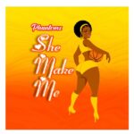 Music Audio : Phantomz – She Make Me