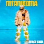 Music Audio : Amber Lulu – Mtanikoma