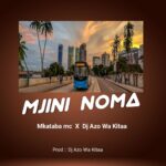 Music Audio : Mkataba Mc Ft. Dj Azowakitaa – Mjini noma