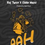 Music Audio : Raj Twice X Eddie Muzic – Aah