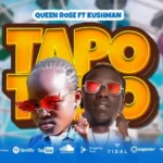 Music Audio : Kushman ft Queen Rose – Tapo Tapo