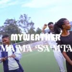 Music Video : Myweather – Mama Samia