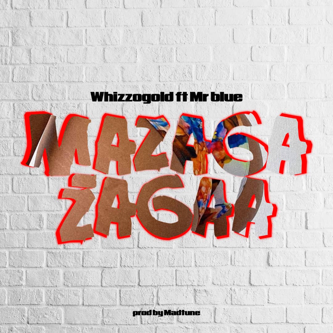 Music Audio : Whizzogold Ft. Mr blue – Mazaga Zaga