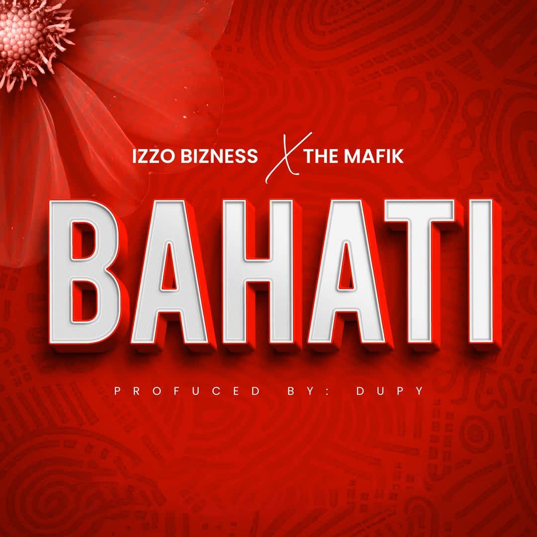 Music Audio : Izzo Bizness Ft. The Mafik – Bahati