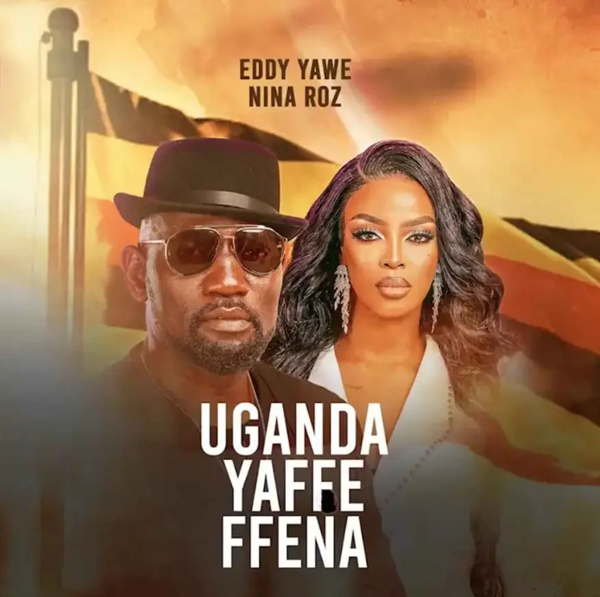 Music Audio : Eddy Yawe Ft Nina Roz – Uganda Yaffe | Download