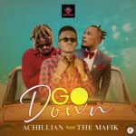 Music Audio : Achillian Ft. The Mafik – GO DOWN | Download