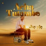 Music Audio : Jay ale – Acha Tutambe | Download