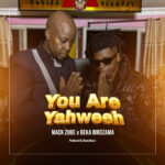 Music Audio : Mack Zube Ft Beka Ibrozama – You Are Yawee | Download