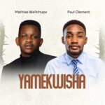 Music Audio : Mathias Walichupa Ft Paul Clement – Yamekwisha | Download
