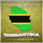 Music Audio : The Last Man Tz Ft Henga Flavour & Nayma – Tanganyika | Download