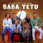 Music Audio : The Voice Ft Joel Lwaga – Baba Yetu | Download
