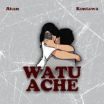 Music Audio : Atan Ft Kontawa – Watuache | Download