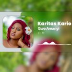 Music Audio : Karitas Kario – Gwe Amanyi | Download